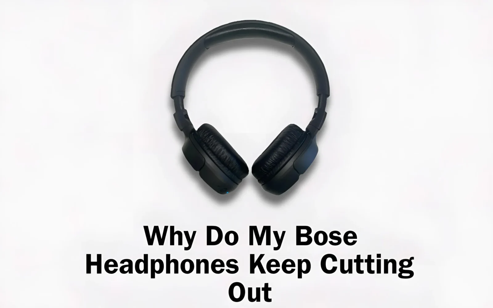 Why Do My Bose Headphones Keep Cutting Out